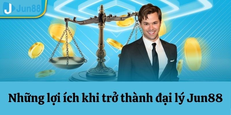 Trở thành đại lý của Jun88 bạn nhận được gì?