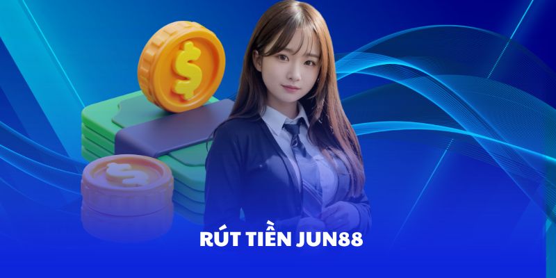 Rút tiền Jun88