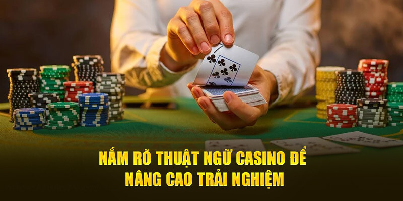 Thuật ngữ casino giúp bạn hiểu rõ trò chơi hơn khi tham gia trải nghiệm