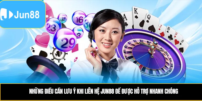 Hướng Dẫn Các Cách Liên Hệ Jun88 Nhanh Chóng Và Đơn Giản Những điều cần lưu ý khi liên hệ Jun88 để được hỗ trợ nhanh chóng